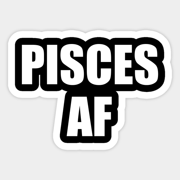 Pisces AF Shirt - Pisces Zodiac Shirt - Pisces Birthday Shirt - Birthday Gift Sticker by ThrivingTees